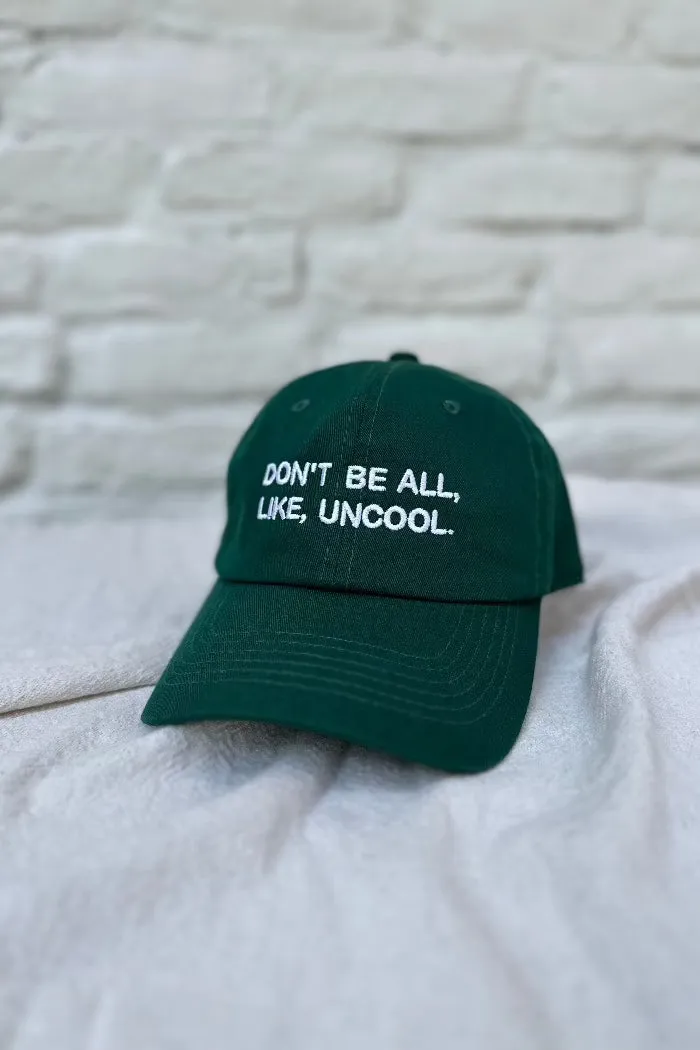 DON'T BE ALL, LIKE, UNCOOL HAT